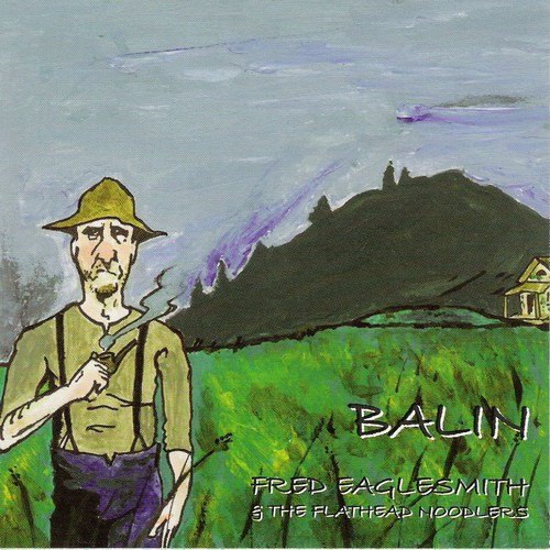 Fred Eaglesmith & The Flathead Noodlers – Balin (2003)