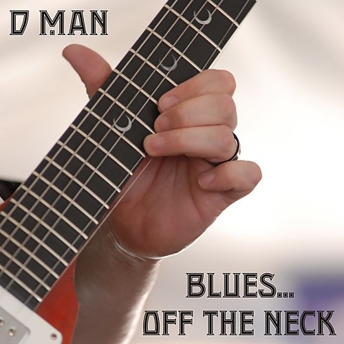 D Man - Blues... Off The Neck (2016) FLAC