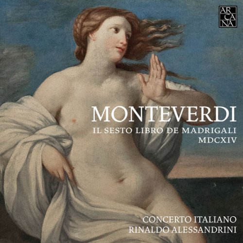 Concerto Italiano & Rinaldo Alessandrini - Monteverdi: Il sesto libro de madrigali, MDCXIV (2017)