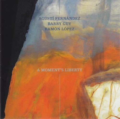 Agusti Fernandez, Barry Guy, Ramon Lopez - A Moment's Liberty (2013)