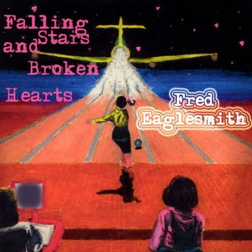 Fred Eaglesmith - Falling Stars And Broken Hearts (2002)