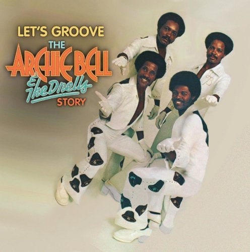 Archie Bell & The Drells - Let’s Groove: The Archie Bell & The Drells Story (50th Anniversary Collection