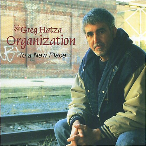 The Greg Hatza Organization - To A New Place (2013)