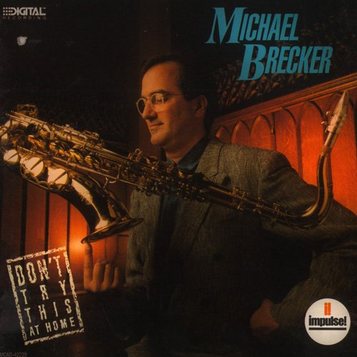 Michael Brecker - Don't Try This At Home (1988)