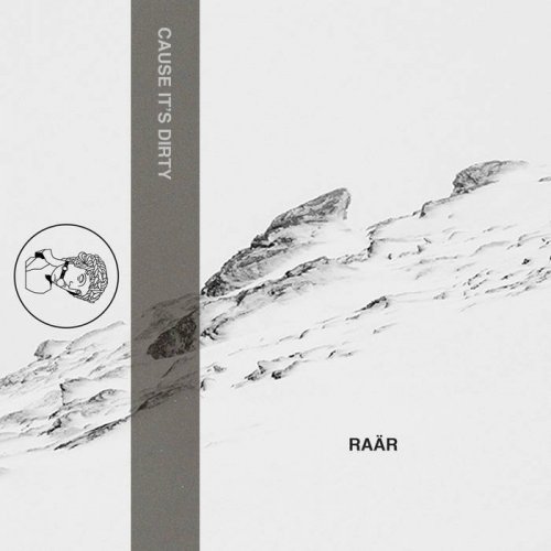 Raär - 'Cause It's Dirty (2017)