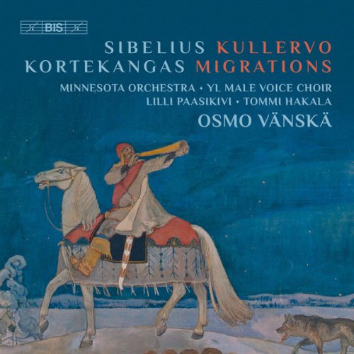 YL Male Voice Choir, Minnesota Orchestra & Osmo Vänskä - Jean Sibelius: Kullervo, Op. 7 - Olli Kortekangas: Migrations (2017)