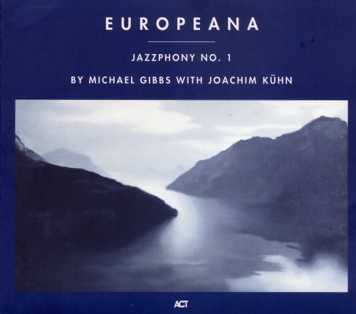 Michael Gibbs & Joachim Kühn - Europeana: Jazzphony No. 1 (1995)