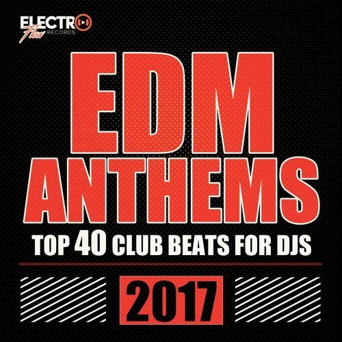 VA - EDM Anthems 2017: Top 40 Club Beats For DJs (2017)