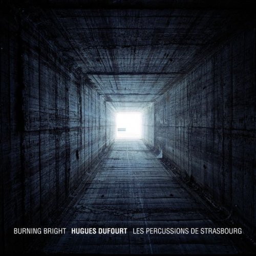 Les Percussions de Strasbourg - Hugues Dufourt : Burning Bright (2016) [Hi-Res]