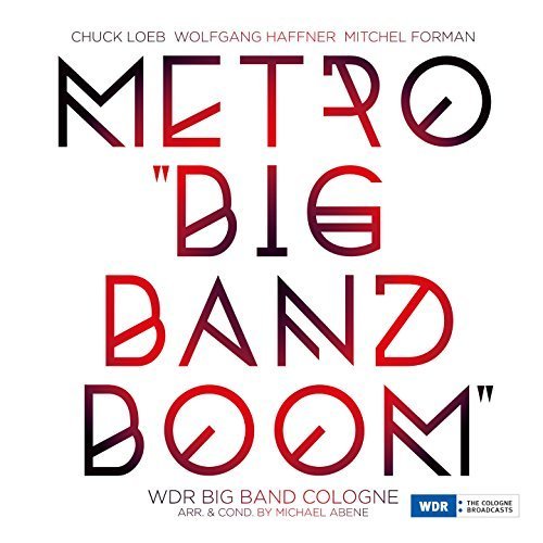 Chuck Loeb, Wolfgang Haffner, Mitchel Forman & WDR Big Band Cologne - Metro "Big Band Boom" (2015) FLAC