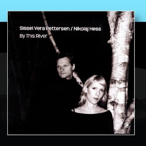Sissel Vera Pettersen & Nikolaj Hess - By This River (2006)