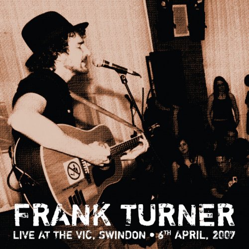 Frank Turner - Live from the Vic, Swindon – 6th April 2007 (2017)