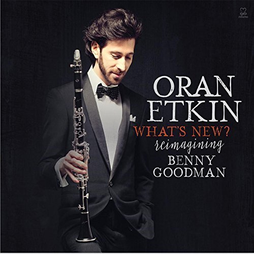 Oran Etkin - What's New? Reimagining Benny Goodman (2015)