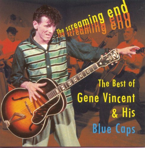 Gene Vincent & His Blue Caps - The Screaming End: The Best Of Gene Vincent & His Blue Caps (1997)