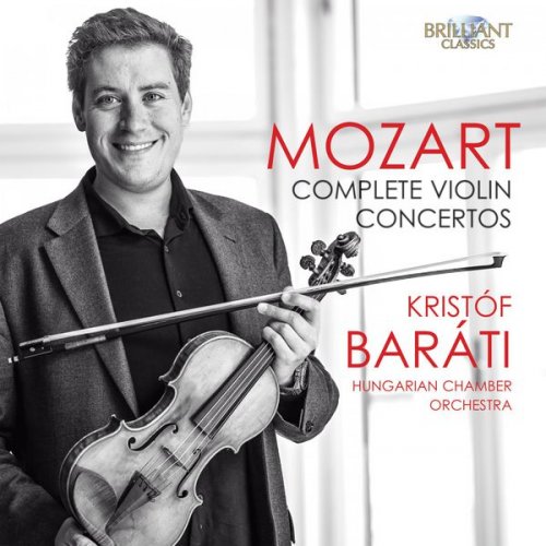 Hungarian Chamber Orchestra & Kristóf Baráti - Mozart: Complete Violin Concertos (2016)