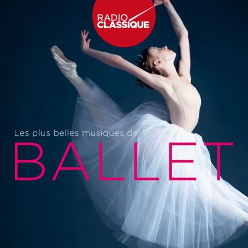 Les plus belles musiques de ballet - Radio Classique (2017)