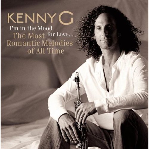 Kenny G - I'm in the Mood for Love: The Most Romantic Melodies Of All Time (2006)