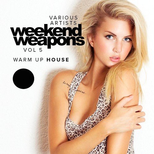 VA - Weekend Weapons Vol 5 - Warm Up House (2017)