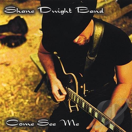 Shane Dwight Band - Come See Me (2003)