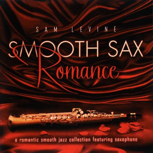 Sam Levine - Smooth Sax Romance: A Romantic Smooth Jazz Collection Feat. Saxophone (2011)