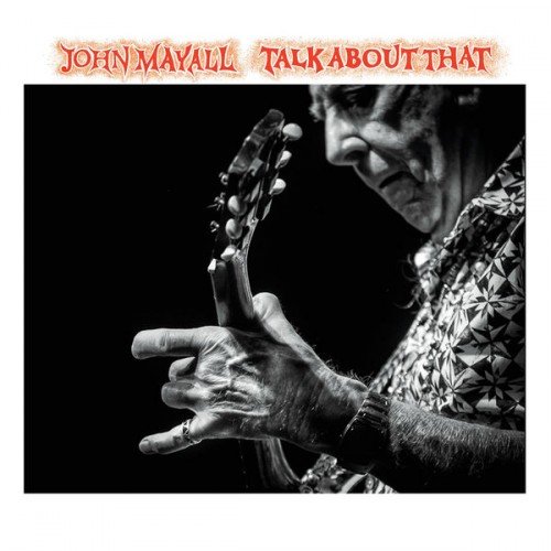 John Mayall - Talk About That (2017) CDRip