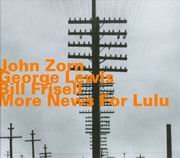 John Zorn, George Lewis, Bill Frisell - News For Lulu (2008)