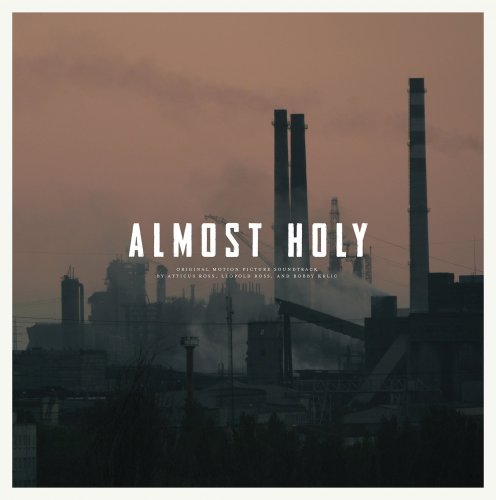 Atticus Ross, Leopold Ross, Bobby Krlic - Almost Holy (2016) Hi-Res