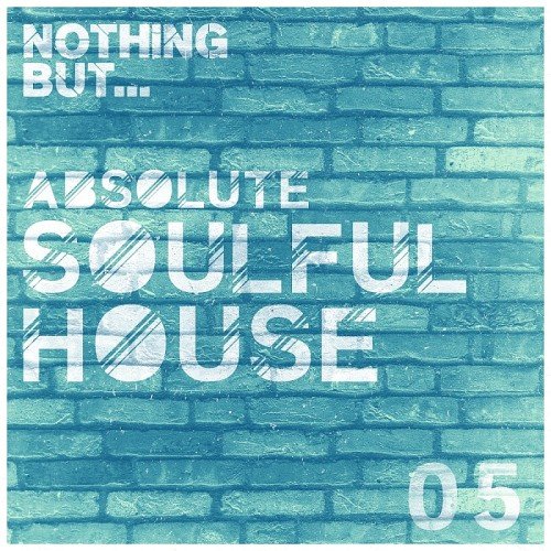 VA - Nothing But... Absolute Soulful House Vol. 5 (2017)