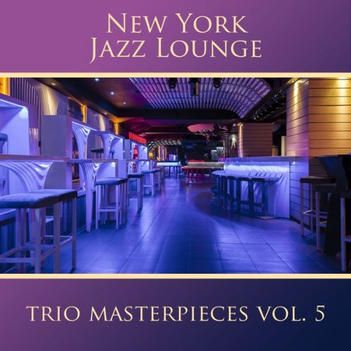 New York Jazz Lounge - Trio Masterpieces, Vol. 5 (2017)