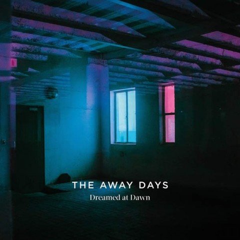 The Away Days - Dreamed at Dawn (2017)