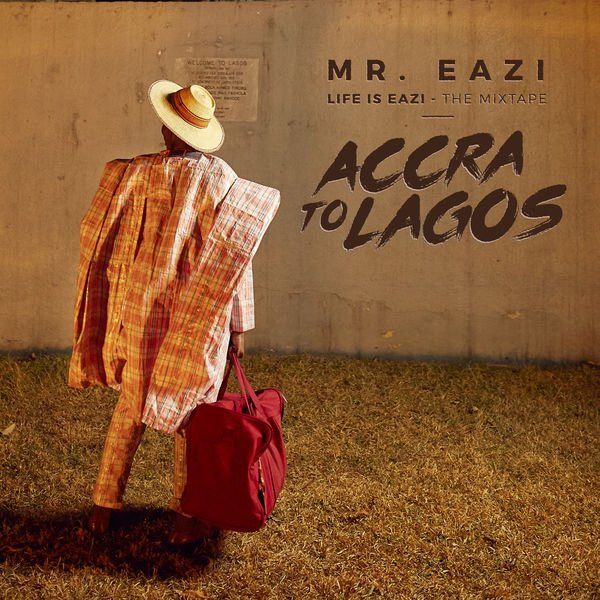 Mr Eazi - Life Is Eazi, Vol. 1 - Accra To Lagos (2017)