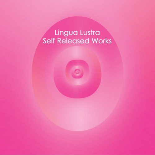 Lingua Lustra - Self Released Works (2017)