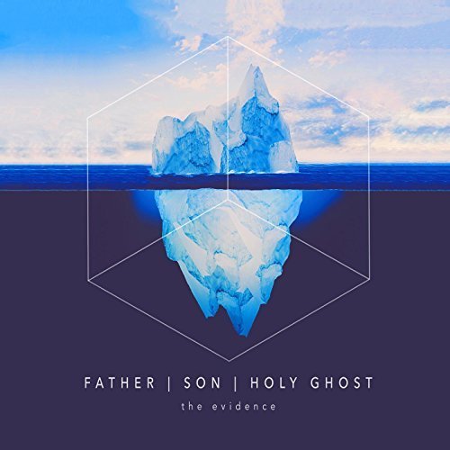 The Evidence - Father // Son // Holy Ghost (2017)