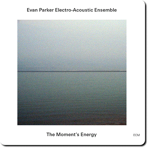 Evan Parker Electro-Acoustic Ensemble - The Moment's Energy (2009/2016) [HDtracks]