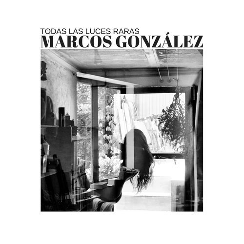Marcos González - Todas las luces raras (2017)