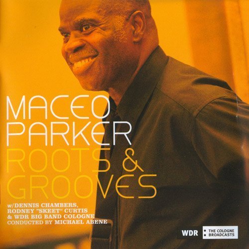 Maceo Parker - Roots & Grooves (2007)