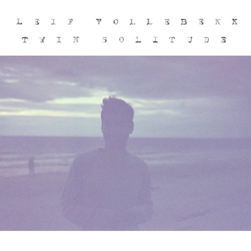 Leif Vollebekk - Twin Solitude (2017)