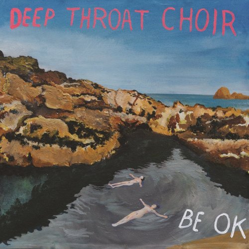 Deep Throat Choir - Be OK (2017)