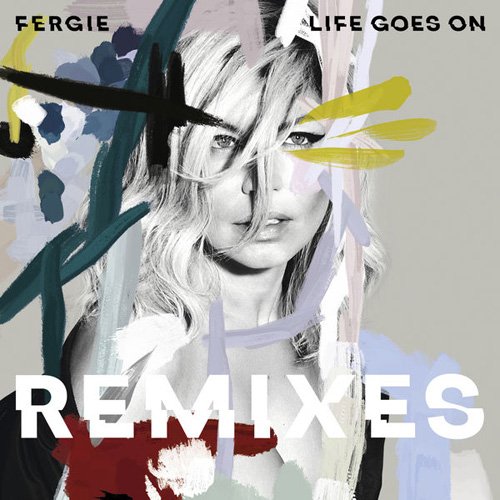 Fergie - Life Goes On (Remixes) (2017)