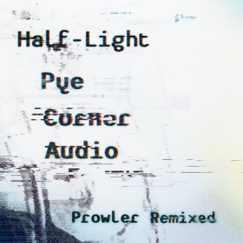 Pye Corner Audio - Half-Light Prowler Remixed (2017)