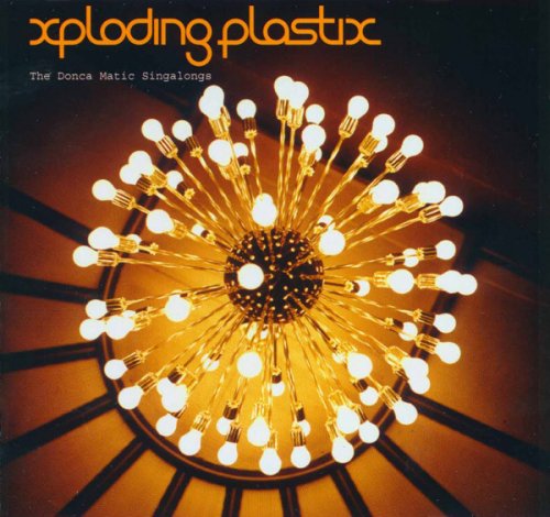 Xploding Plastix - The Donca Matic Singalongs (2003) [CDRip]
