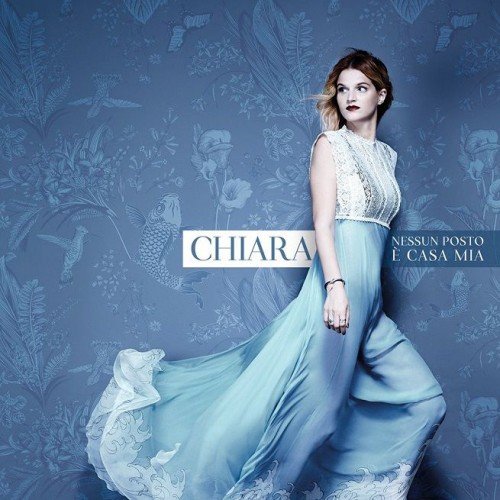 Chiara Galiazzo - Nessun Posto E Casa Mia (2017)