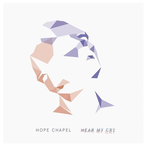 Hope Chapel - Hear My Cry (2017)