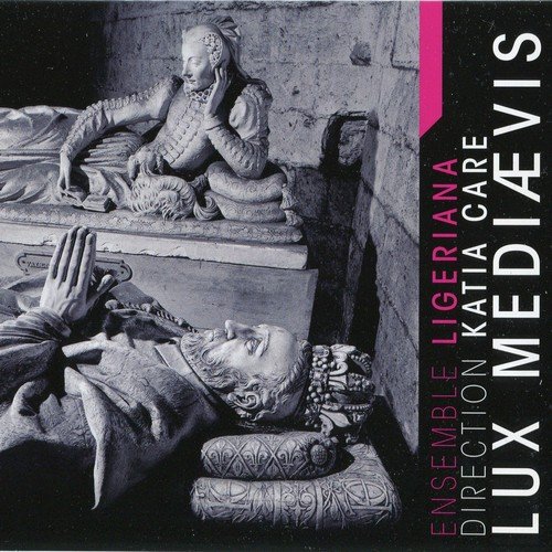 Ensemble Ligeriana, Katia Care - Lux Mediaevis (2010)