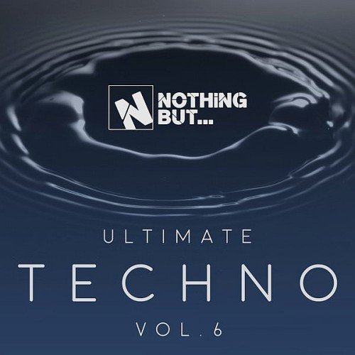VA - Nothing But... Ultimate Techno Vol. 6 (2017)