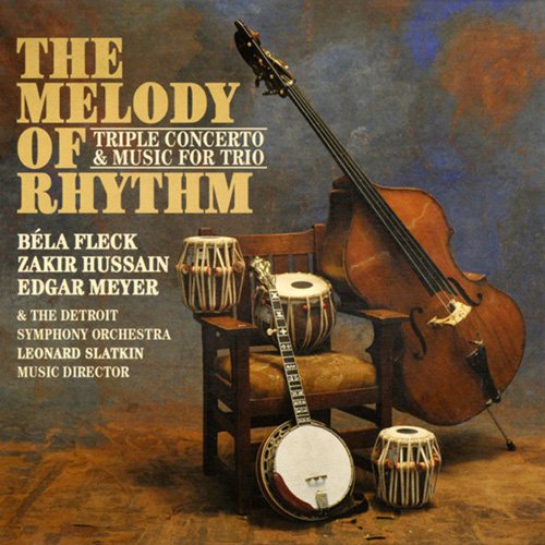 Bela Fleck, Zakir Hussain, Edgar Meyer, Detroit Symphony Orchestra - The Melody Of Rhythm: Triple Concerto & Music For Trio (2009)