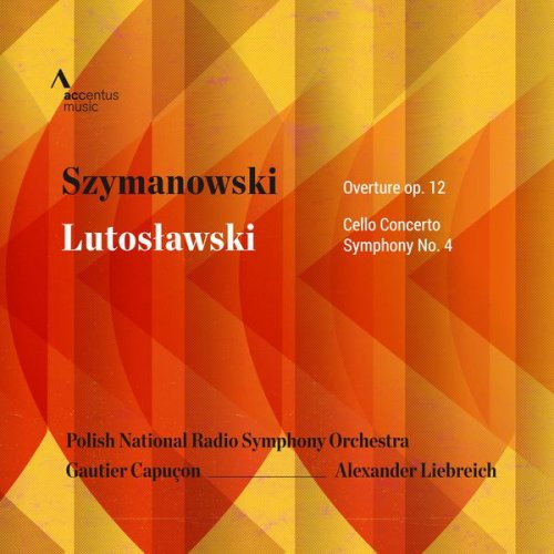 Alexander Liebreich, Polish National Radio Symphony Orchestra & Gautier Capuçon - Szymanowski: Overture, Op. 12 - Lutosławski: Cello Concerto, Symphony No. 4 (2016)