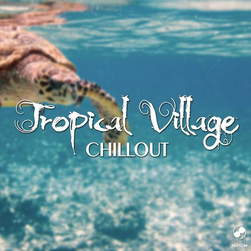 VA - Tropical Village Chillout (2017)