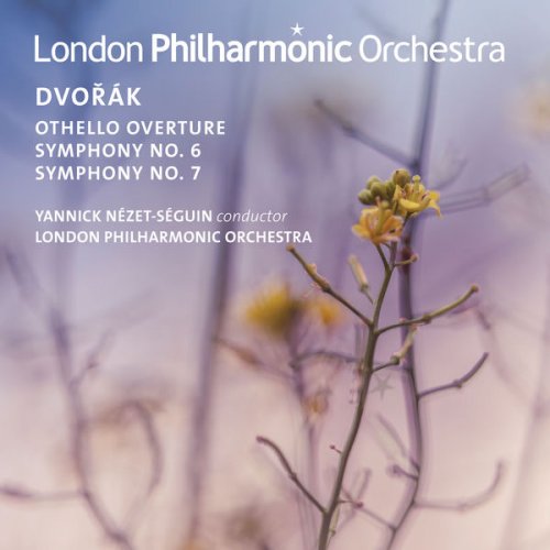 London Philharmonic Orchestra & Yannick Nézet-Séguin - Dvořák: Othello Overture, Op. 93 - Symphonies Nos. 6 & 7 (2017) [Hi-Res]