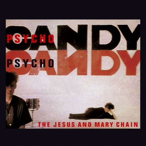 The Jesus And Mary Chain ‎- Psychocandy (Remastered Deluxe Edition) (2011)